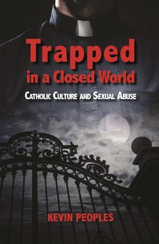 Cover image for Trapped in a Closed World: Catholic Culture and Sexual Abuse