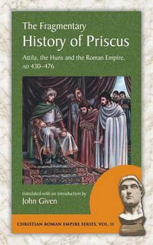 Cover image for The Fragmentary History of Priscus: Attila, the Huns and the Roman Empire, Ad 430-476