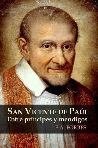 San Vicente De Paul. Entre Principes y Mendigos