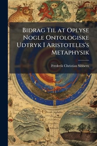 Cover image for Bidrag Til at Oplyse Nogle Ontologiske Udtryk I Aristoteles's Metaphysik: Progr