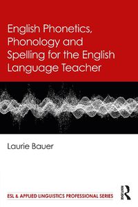 Cover image for English Phonetics, Phonology and Spelling for the English Language Teacher