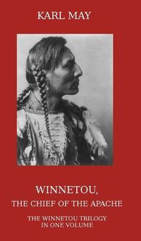 Cover image for Winnetou, the Chief of the Apache: The Full Winnetou Trilogy in One Volume