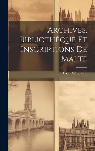 Cover image for Archives, Bibliotheque et Inscriptions de Malte