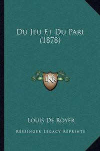 Cover image for Du Jeu Et Du Pari (1878)