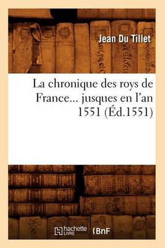 La Chronique Des Roys de France Jusques En l'An 1551 (Ed.1551)