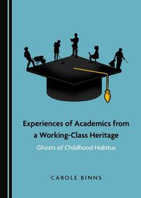Cover image for Experiences of Academics from a Working-Class Heritage: Ghosts of Childhood Habitus