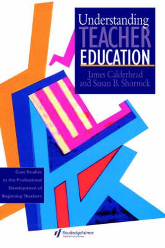 Cover image for Understanding Teacher Education: Case Studies in the Professional Development of Beginning Teachers