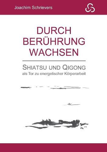 Cover image for Durch Beruhrung wachsen: Shiatsu und Qigong als Tor zu energetischer Koerperarbeit