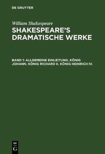 Allgemeine Einleitung. Koenig Johann. Koenig Richard II. Koenig Heinrich IV.