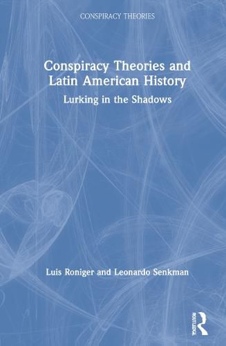 Cover image for Conspiracy Theories and Latin American History: Lurking in the Shadows