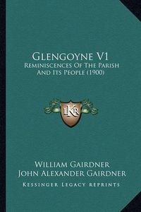 Cover image for Glengoyne V1: Reminiscences of the Parish and Its People (1900)