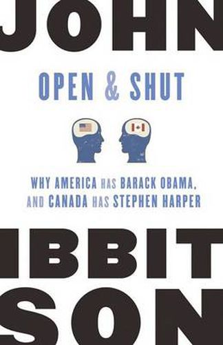 Cover image for Open and Shut: Why America Has Barack Obama, and Canada Has Stephen Harper