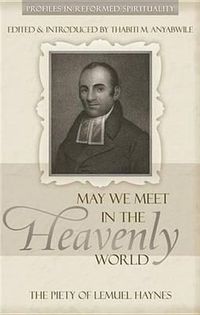 Cover image for May We Meet in the Heavenly World: The Piety of Lemuel Haynes