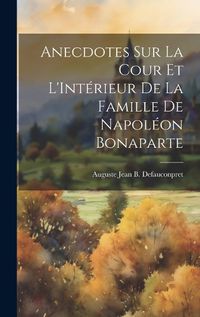 Cover image for Anecdotes sur La Cour et L'Interieur de la Famille de Napoleon Bonaparte