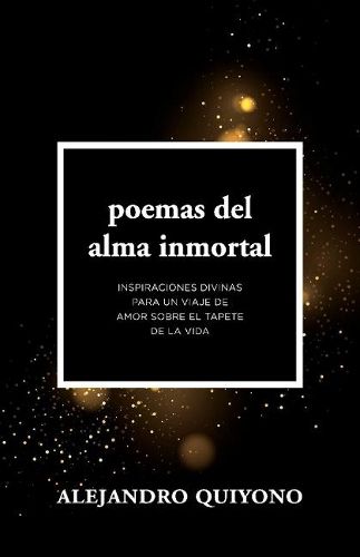 Cover image for Poemas Del Alma Inmortal: Inspiraciones Divinas Para Un Viaje De Amor Sobre El Tapete De La Vida