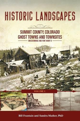 Cover image for Historic Landscapes Summit County, Colorado, Ghost Towns and Townsites Volume 1