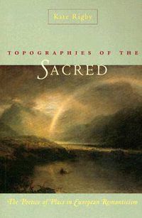 Cover image for Topographies of the Sacred: The Poetics of Place in European Romanticism