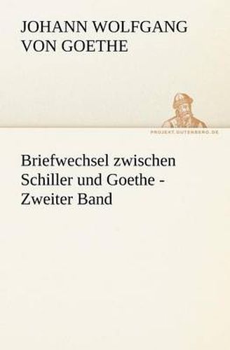 Cover image for Briefwechsel Zwischen Schiller Und Goethe - Zweiter Band