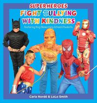 Cover image for Superheroes Fight Bullying With Kindness: Featuring King Elementary School Students