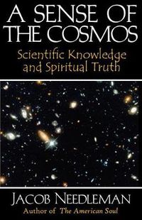 Cover image for Sense of the Cosmos Scientific Knowledge and Spiritual Truth: Scientific Knowledge and Spiritual Truth
