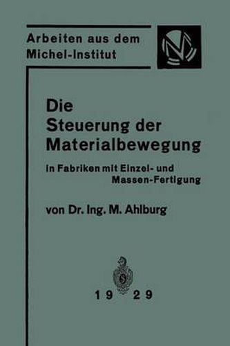 Cover image for Die Steuerung Der Materialbewegung in Fabriken Mit Einzel- Und Massen-Fertigung: Praktische Anwendung Der Grundsatze Von Taylor Und Ford