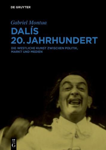 Cover image for Dalis 20. Jahrhundert: Die westliche Kunst zwischen Politik, Markt und Medien