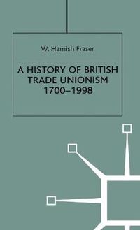 Cover image for A History of British Trade Unionism 1700-1998