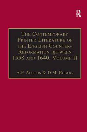 Cover image for The Contemporary Printed Literature of the English Counter-Reformation between 1558 and 1640: Volume II: Works in English, with Addenda & Corrigenda to Volume I