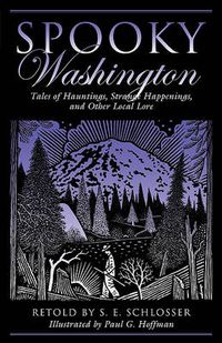 Cover image for Spooky Washington: Tales Of Hauntings, Strange Happenings, And Other Local Lore
