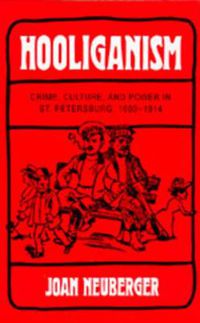 Cover image for Hooliganism: Crime, Culture, and Power in St. Petersburg, 1900-1914