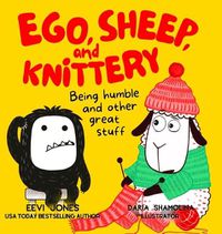 Cover image for Ego, Sheep, and Knittery: Being Humble and Other Great Stuff