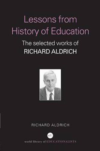 Cover image for Lessons from History of Education: The Selected Works of Richard Aldrich