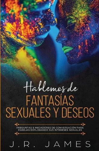 Hablemos de Fantasias Sexuales y Deseos: Preguntas e Iniciadores de Conversacion para Parejas Explorando Sus Intereses Sexuales