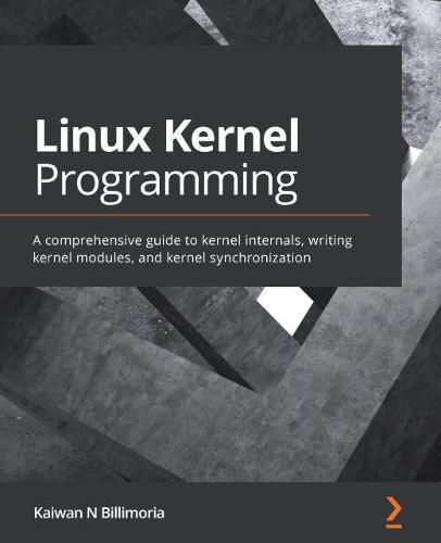 Cover image for Linux Kernel Programming: A comprehensive guide to kernel internals, writing kernel modules, and kernel synchronization