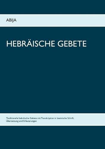 Cover image for Hebraische Gebete: Traditionelle hebraische Gebete mit Transkription in lateinische Schrift, UEbersetzung und Erlauterungen