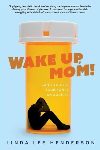 Cover image for Wake Up, Mom!: Can't You See Your Son Is An Addict?