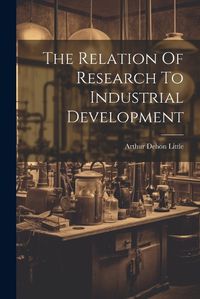 Cover image for The Relation Of Research To Industrial Development