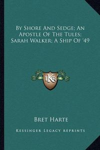 Cover image for By Shore and Sedge; An Apostle of the Tules; Sarah Walker; A Ship of '49
