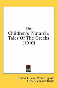 Cover image for The Children's Plutarch: Tales of the Greeks (1910)