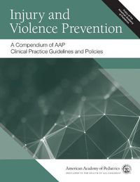 Cover image for Injury and Violence Prevention: A Compendium of AAP Clinical Practice Guidelines and Policies