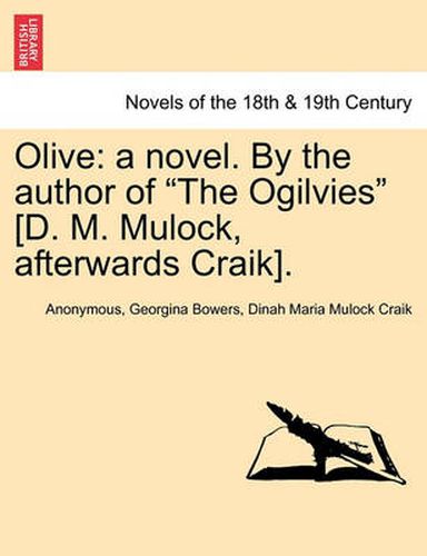 Cover image for Olive: A Novel. by the Author of the Ogilvies [D. M. Mulock, Afterwards Craik].