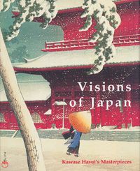 Cover image for Visions of Japan: Kawase Hasui's Masterpieces