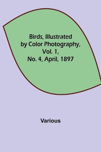 Cover image for Birds, Illustrated by Color Photography, Vol. 1, No. 4, April, 1897