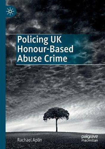 Cover image for Policing UK Honour-Based Abuse Crime