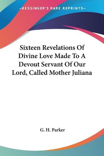 Cover image for Sixteen Revelations of Divine Love Made to a Devout Servant of Our Lord, Called Mother Juliana