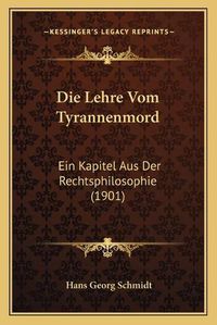 Cover image for Die Lehre Vom Tyrannenmord: Ein Kapitel Aus Der Rechtsphilosophie (1901)