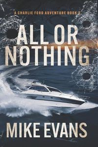 Cover image for All or Nothing: A Caribbean Keys Adventure: A Charlie Ford Thriller Book 3