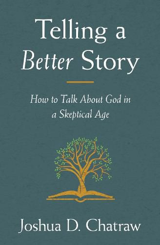 Cover image for Telling a Better Story: How to Talk About God in a Skeptical Age