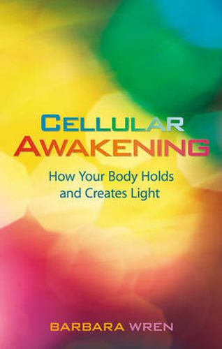 Cover image for Cellular Awakening: How Your Body Holds and Creates Light