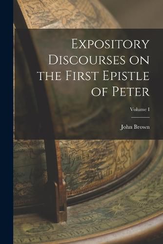 Cover image for Expository Discourses on the First Epistle of Peter; Volume I